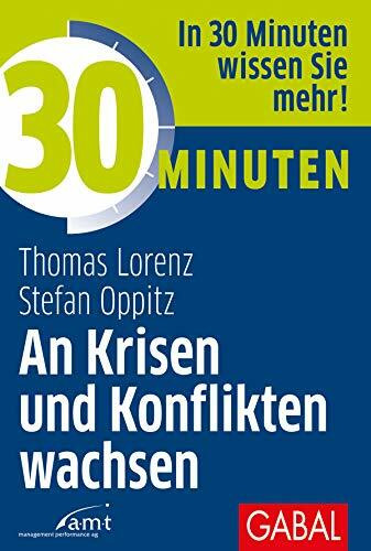 30 Minuten An Krisen und Konflikten wachsen: In 30 Minuten wissen Sie mehr!