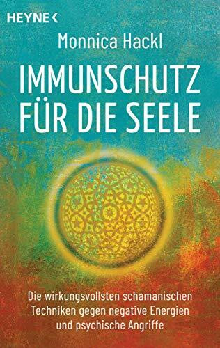 Immunschutz für die Seele: Die wirkungsvollsten schamanischen Techniken gegen negative Energien und psychische Angriffe