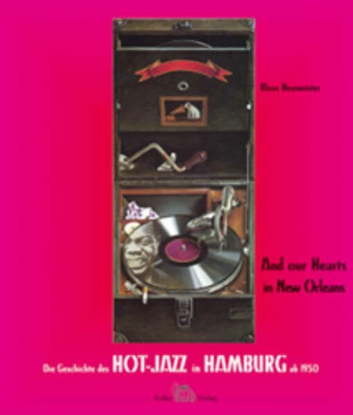 And our Hearts in New Orleans. Die Geschichte des Hot-Jazz in Hamburg: Die Geschichte des Hot-Jazz in Hamburg ab 1950