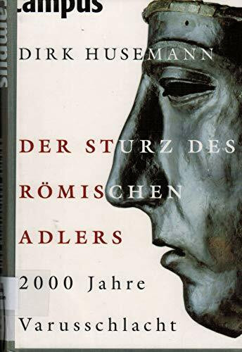Der Sturz des Römischen Adlers: 2000 Jahre Varusschlacht