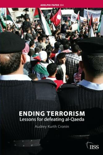 Ending Terrorism: Lessons for Defeating Al-Qaeda: Lessons for Policymakers from the Decline and Demise of Terrorist Groups (Adelphi Series)