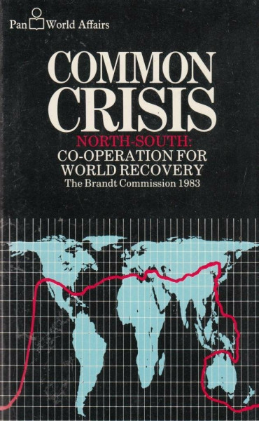 Common Crisis - North-South Co-operation for World Recovery: Brandt Commission, 1983