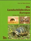 Die Landschildkröten Europas: Biologie, Pflege, Zucht und Schutz
