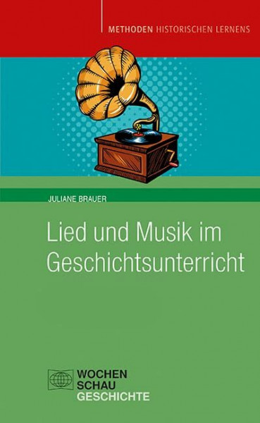 Lied und Musik im Geschichtsunterricht: Geschichte hören (Methoden Historischen Lernens)