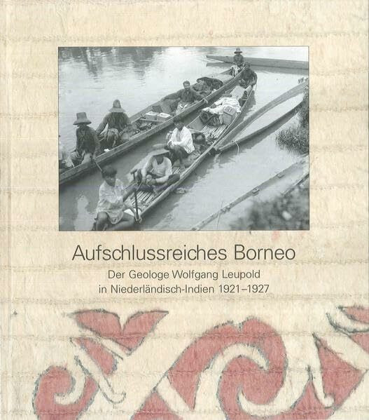 Aufschlussreiches Borneo: Objekte, Fotografien und Dokumente des Schweizer Geologen Wolfgang Leupold in Niederländisch-Indien 1921-1927