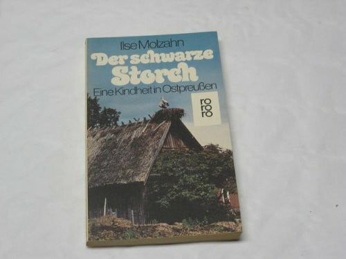 Der schwarze Storch: Eine Kindheit in Ostpreußen