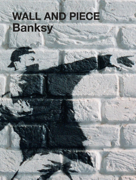 Wall and Piece: The only official Banksy book. His art. His words.