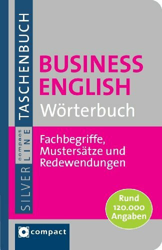 Business English Wörterbuch. Compact SilverLine: Fachbegriffe, Mustersätze und Redewendungen. Rund 120.000 Angaben (Compact SilverLine Taschenbuch)