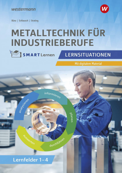Metalltechnik für Industrieberufe: Lernsituationen Lernfelder 1-4 Metall SMART Lernen
