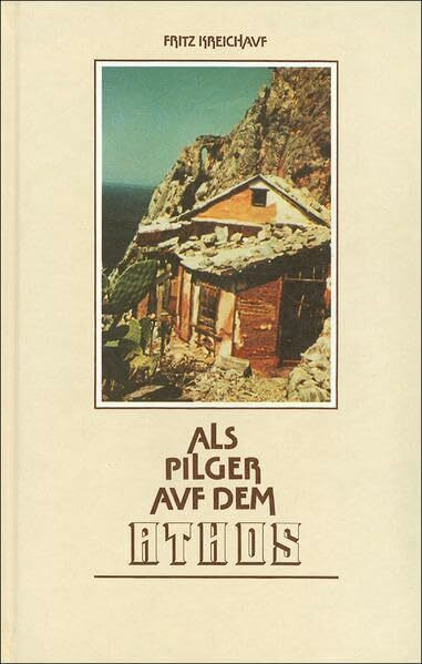 Als Pilger auf dem Athos: Reisebericht, Betrachtungen