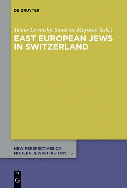 East European Jews in Switzerland (New Perspectives on Modern Jewish History, 5)