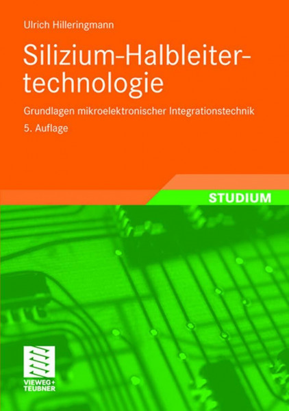 Silizium-Halbleitertechnologie: Grundlagen mikroelektronischer Integrationstechnik