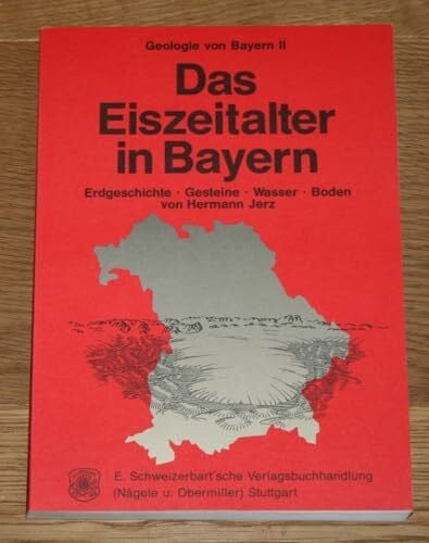 Geologie von Bayern, Bd.2, Das Eiszeitalter in Bayern: Erdgeschichte - Gesteine - Wasser - Boden