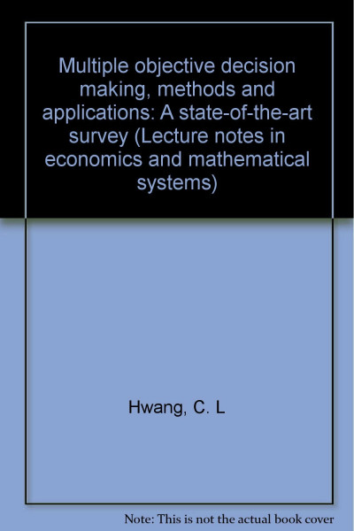 Multiple objective decision making : methods and applications , a state-of-the-art survey.
