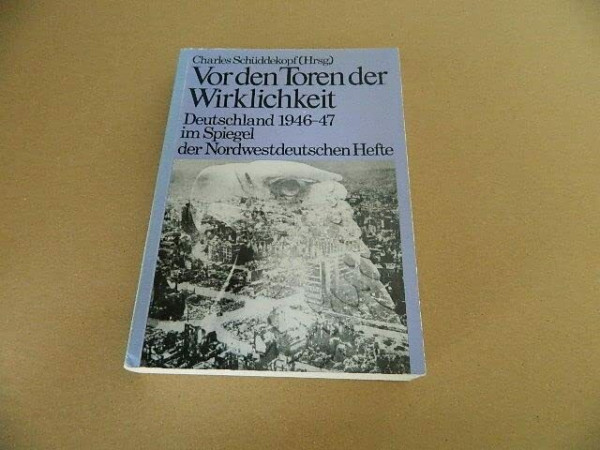 Vor den Toren der Wirklichkeit: Deutschland 1946-47 im Spiegel der Nordwestdeutschen Hefte