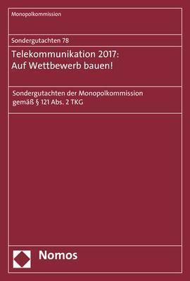 Sondergutachten 78: Telekommunikation 2017: Auf Wettbewerb bauen!