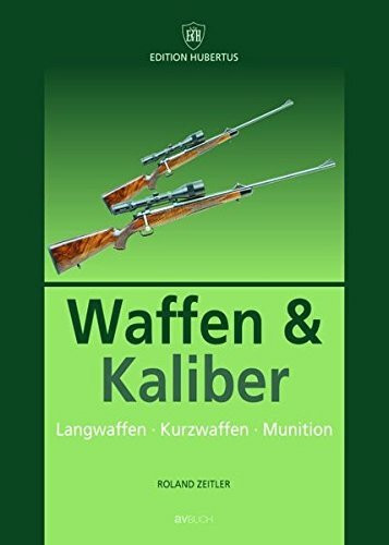 Waffen & Kaliber: Langwaffen - Kurzwaffen - Munition