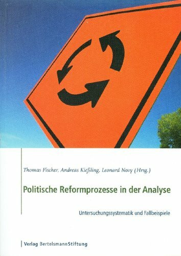 Politische Reformprozesse in der Analyse: Untersuchungssystematik und Fallbeispiele