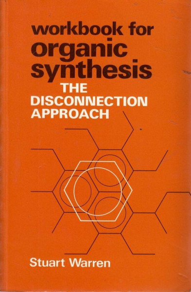 Organic Synthesis: The Disconnection Approach. Workbook
