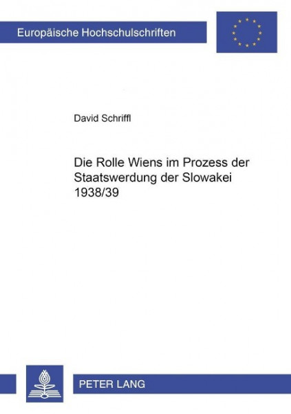 Die Rolle Wiens im Prozess der Staatswerdung der Slowakei 1938/39