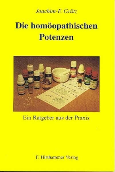 Die Homöopathischen Potenzen: Ein Ratgeber aus der Praxis