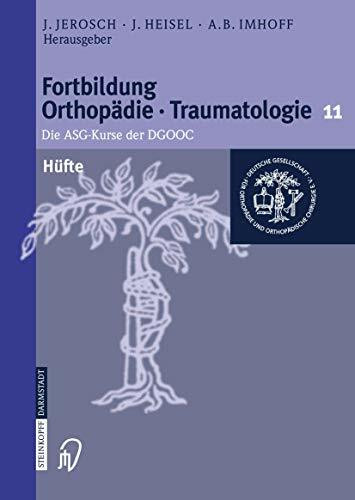 Hüfte: Die ASG-Kurse der DGOOC (Fortbildung Orthopädie - Traumatologie, 11, Band 11)