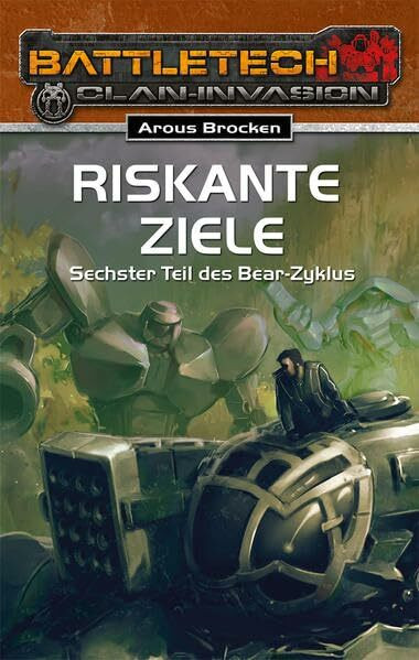 BattleTech 26: Bear-Zyklus 6 - Riskante Ziele: Bear-Zyklus 6 / BattleTech-Roman #26 (Battletech Roman: Nachfolgekriege)