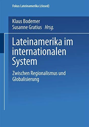 Lateinamerika im internationalen System: Zwischen Regionalismus und Globalisierung (Fokus Lateinamerika, 1, Band 1)