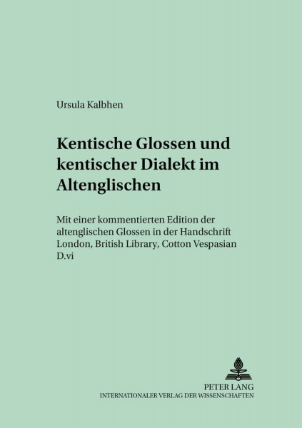 Kentische Glossen und kentischer Dialekt im Altenglischen: Mit einer kommentierten Edition der altenglischen Glossen in der Handschrift London, ... (Münchener Universitätsschriften, Band 28)