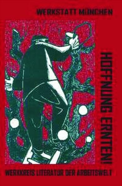 Hoffnung ernten!: 33 Jahre Werkkreis Literatur der Arbeitswelt