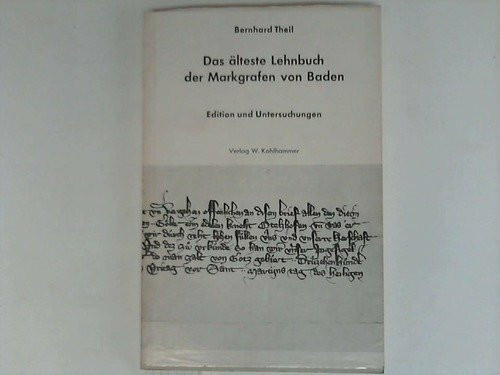 Das älteste Lehnbuch der Markgrafen von Baden (1381): Edition und Untersuchungen. Ein Beitrag zur Geschichte des Lehnswesens im Spätmittelalter ... in Baden-Württemberg / Reihe A: Quellen)
