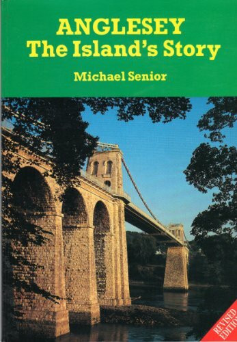 Anglesey: The Island's Story (The Michael Senior series)