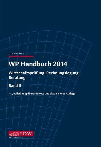 WP Handbuch 2014: Wirtschaftsprüfung, Rechnungslegung, Beratung, Band II WP Handbuch 2014: Wirtschaftsprüfung, Rechnungslegung, Beratung, Band II