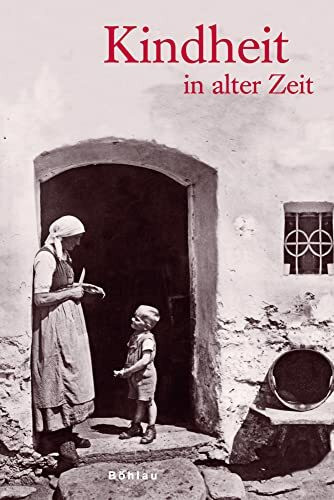 Kindheit in alter Zeit: Zusammengestellt von Traude und Wolfgang Fath