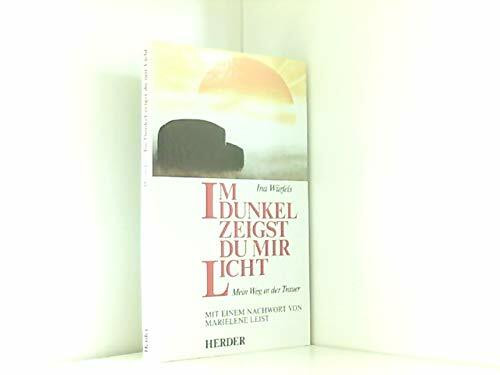 Im Dunkel zeigst Du mir Licht. Mein Weg in der Trauer