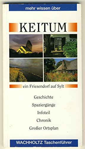 Mehr wissen über Keitum: ein Friesendorf auf Sylt. Geschichte, Spaziergänge, Infoteil, Chronik (Mehr wissen über Schleswig-Holstein)