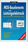 MOS-Bauelemente in der Leistungselektronik: Moderne Schaltungstechnik mit MOSFETs, IGBTs und MCTs