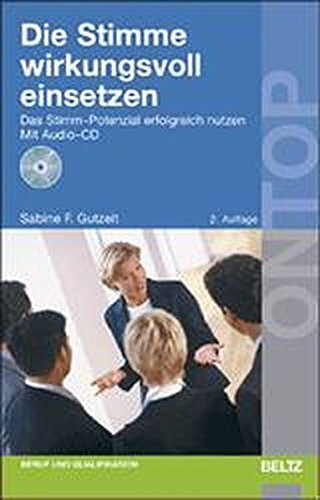 Die Stimme wirkungsvoll einsetzen: Das Stimm-Potenzial erfolgreich nutzen, mit Audio-CD (Beltz on top)