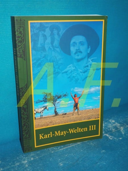 Karl-May-Welten III: Neues für Karl-May-Freunde