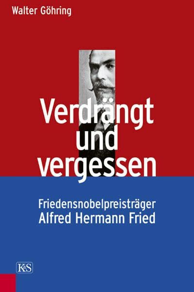 Verdrängt und vergessen: Friedensnobelpreisträger Alfred Hermann Fried