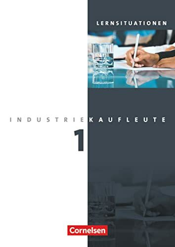 Industriekaufleute - Aktuelle Ausgabe - 1. Ausbildungsjahr: Lernfelder 1-5: Arbeitsbuch mit Lernsituationen