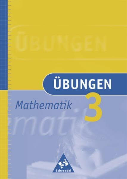 Übungen Mathematik: Übungen 3: Eine Aufgabensammlung zum Wiederholen, Üben und Differenzieren / Übungen 3 (Übungen Mathematik: Eine Aufgabensammlung zum Wiederholen, Üben und Differenzieren)