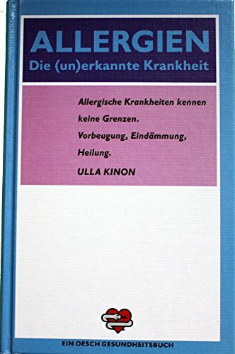 Allergien - Die (un)erkannte Krankheit: Allergische Krankheiten kennen keine Grenzen. Vorbeugung, Eindämmung, Heilung