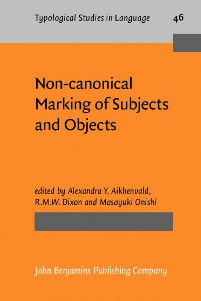 Non-canonical Marking of Subjects and Objects (Typological Studies in Language, Band 46)