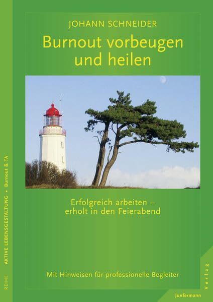 Burnout vorbeugen und heilen: Erfolgreich arbeiten - erholt in den Feierabend.