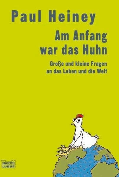 Am Anfang war das Huhn: Große und kleine Fragen über das Leben und die Welt (Sachbuch. Bastei Lübbe Taschenbücher)