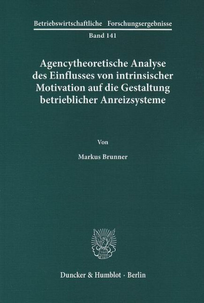 Agencytheoretische Analyse des Einflusses von intrinsischer Motivation auf die Gestaltung betrieblicher Anreizsysteme.