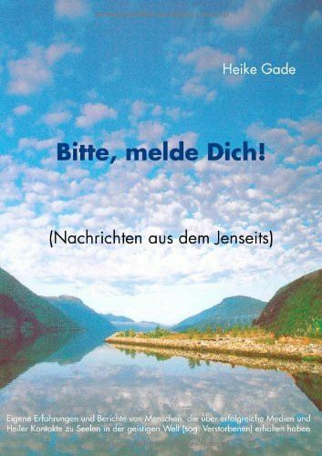 Bitte, melde Dich!: Nachrichten aus dem Jenseits