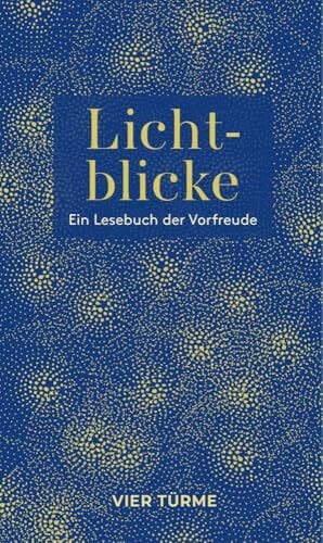 Lichblicke: Ein Lesebuch der Vorfreude