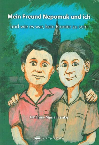 Mein Freund Nepomuk und ich: und wie es war, kein Pionier zu sein